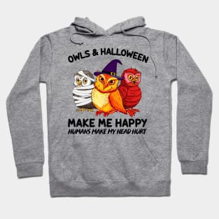 Owls & Halloween Make Me Happy Humans Make My Head Hurt T-shirt Hoodie